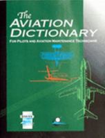 The Aviation Dictionary: For Pilots and Aviation Maintenance Technicians 0884875741 Book Cover