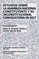 ESTUDIOS SOBRE LA ASAMBLEA NACIONAL CONSTITUYENTE Y SU INCONSTITUCIONAL CONVOCATORIA EN 2017 9803654039 Book Cover