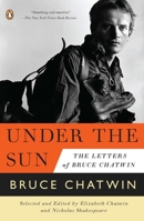 Under the Sun: The Letters of Bruce Chatwin 0670022462 Book Cover