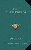 The Ethical Problem; Three Lectures on Ethics as a Science 1279217413 Book Cover