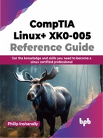 CompTIA Linux+ XK0-005 Reference Guide: Get the knowledge and skills you need to become a Linux certified professional 9355515731 Book Cover
