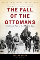 The Fall of the Ottomans: The Great War in the Middle East 0465097421 Book Cover