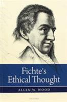 Fichte's Ethical Thought 0198766882 Book Cover