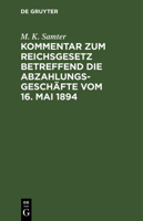 Kommentar Zum Reichsgesetz Betreffend Die Abzahlungsgeschäfte Vom 16. Mai 1894 3112358651 Book Cover