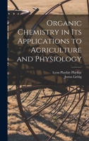 Chemistry In Its Applications To Agriculture And Physiology: Edited From The Manuscript Of The Author By Lyon Playfair. From The Last London Edition, Much Improved 1017752494 Book Cover