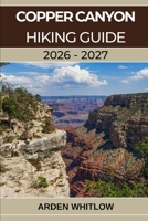 COPPER CANYON HIKING GUIDE 2026 – 2027: A Complete Trail Guide to Mexico’s Deepest Canyons, Remote Villages, and Wild Landscapes (EPIC TRAILS OF THE WORLD SERIES) B0GH8HJRX4 Book Cover