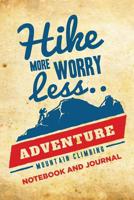 Hike More Worry Less Adventure Mountain Climbing Notebook and Journal: Blank Hiking Journal to Write In, Trail Log Book, Hiker's Journal and Note Book, Cool Gift for Beginner, Men, Women, Kids - 118 p 1082058858 Book Cover