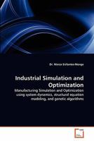 Industrial Simulation and Optimization: Manufacturing Simulation and Optimization using system dynamics, structural equation modeling, and genetic algorithms 3639300408 Book Cover