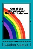 Out of the Darkness and Over the Rainbow: A personal journey of Love and Acceptance 1481065459 Book Cover