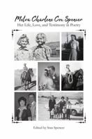 Melva Charlene Cox Spencer: Her Life, Love, and Testimony in Poetry 0983571724 Book Cover