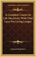 A Complete Course In Life Electricity With Vital Laws For Living Longer 1162922508 Book Cover