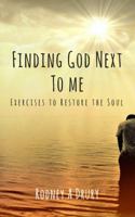 Finding God Next to Me: Exercises to Restore the Soul 1942421168 Book Cover