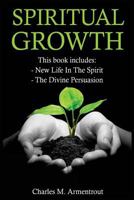 Spiritual Growth: New Life In The Spirit, The Divine Persuasion 1539152200 Book Cover