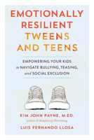 Emotionally Resilient Tweens and Teens: Empowering Your Kids to Navigate Bullying, Teasing, and Social Exclusion 1611805643 Book Cover