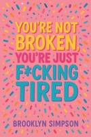 You're Not Broken, You're Just F*cking Tired B0F81L238B Book Cover