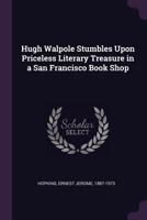 Hugh Walpole Stumbles Upon Priceless Literary Treasure in a San Francisco Book Shop 1378013840 Book Cover