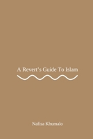 A Revert's Guide To Islam: Easy-to-Follow Guide for Reverts to Embrace Islam. B0D5HJCLMG Book Cover