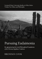 Pursuing Eudaimonia: Re-Appropriating the Greek Philosophical Foundations of the Christian Apophatic Tradition 1443842249 Book Cover
