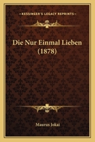 Die Nur Einmal Lieben (1878) 114918230X Book Cover