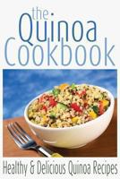 The Quinoa Cookbook: Healthy and Delicious Quinoa Recipes 1482019574 Book Cover