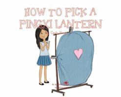 A, Z, and Things in Between : How to Pick a Pingxi Lantern 1945623411 Book Cover