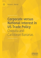 Corporate Versus National Interest in U.S. Trade Policy: Chiquita and Caribbean Bananas 3030569497 Book Cover