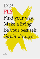 Do Fly: Find your way. Make a living. Be your best self. (Do Books Book 12) 1452171475 Book Cover