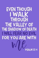 Even Though I Walk Through The Valley Of The Shadow Of Death I will Fear No Evil For You Are With Me Psalm 23:4: Blank Lined Notebook :Bible Scripture ... Pages | Plain White Paper | Soft Cover Book 1670474860 Book Cover