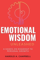 Emotional Wisdom Unleashed: A Hands-On Roadmap to Personal Growth B0CPWK9Q6S Book Cover