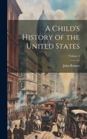 A Child's History of the United States; Volume 1 102269152X Book Cover