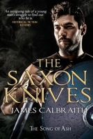 The Saxon Knives: an epic of the Dark Age (The Song of Ash) B083XTGCM6 Book Cover
