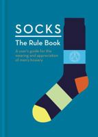 Socks: The Rule Book: 10 essential rules for the wearing and appreciation of men's hosiery 1784721336 Book Cover