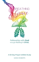 Breathing Grace - KJV: A 50 Day Prayer & Bible Study 179681735X Book Cover