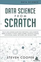 Data Science from Scratch: The #1 Data Science Guide for Everything a Data Scientist Needs to Know: Python, Linear Algebra, Statistics, Coding, Applications, Neural Networks, and Decision Trees 3903331163 Book Cover