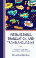 Interjections, Translation, and Translanguaging: Cross-Cultural and Multimodal Perspectives 1498574645 Book Cover