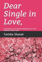Dear Single in Love,: 8 Principles for the Woman Waiting for Her God Ordained Purpose Mate 1086792181 Book Cover
