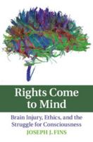 Rights Come to Mind: Brain Injury, Ethics, and the Struggle for Consciousness 0521715377 Book Cover