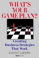 What's Your Game Plan What's Your Game Plan: Creating Business Strategies That Work Creating Business Strategies That Work 1587982374 Book Cover