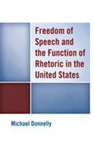 Freedom of Speech and the Function of Rhetoric in the United States 149854892X Book Cover