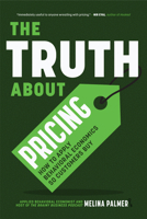The Truth about Pricing: How to Apply Behavioral Economics So Customers Buy 1684813433 Book Cover