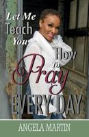 Let Me Teach You How To Pray Every Day 1946180181 Book Cover