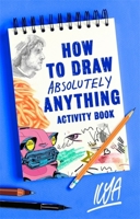 How to Draw Absolutely Anything Activity Book 1472140737 Book Cover