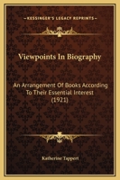 Viewpoints In Biography: An Arrangement Of Books According To Their Essential Interest (1921) 1437361099 Book Cover