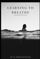 Learning to Breathe: A Mental Health Journey B085JZZF4S Book Cover