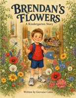 Brendan's Flowers: A Kindergarten Story B0HKJPRR2L Book Cover
