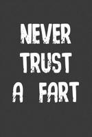 Never Trust a Fart: A Funny Composition Book For Men 1097905802 Book Cover