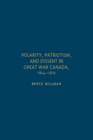 Polarity, Patriotism, and Dissent in Great War Canada, 1914-1919 1442647256 Book Cover