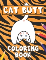 Cat Butt Coloring Book: Adults Relaxation with Stress Relieving Cute cat Designs (Funny Gag Gift for Cat Lover) B08MSS9DXT Book Cover