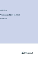 A Romance of Billy-Goat Hill: in large print 3368355295 Book Cover