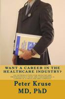 Want a Career in the Healthcare Industry?: An introduction for healthcare professionals that are considering a career in a healthcare company 1530160421 Book Cover